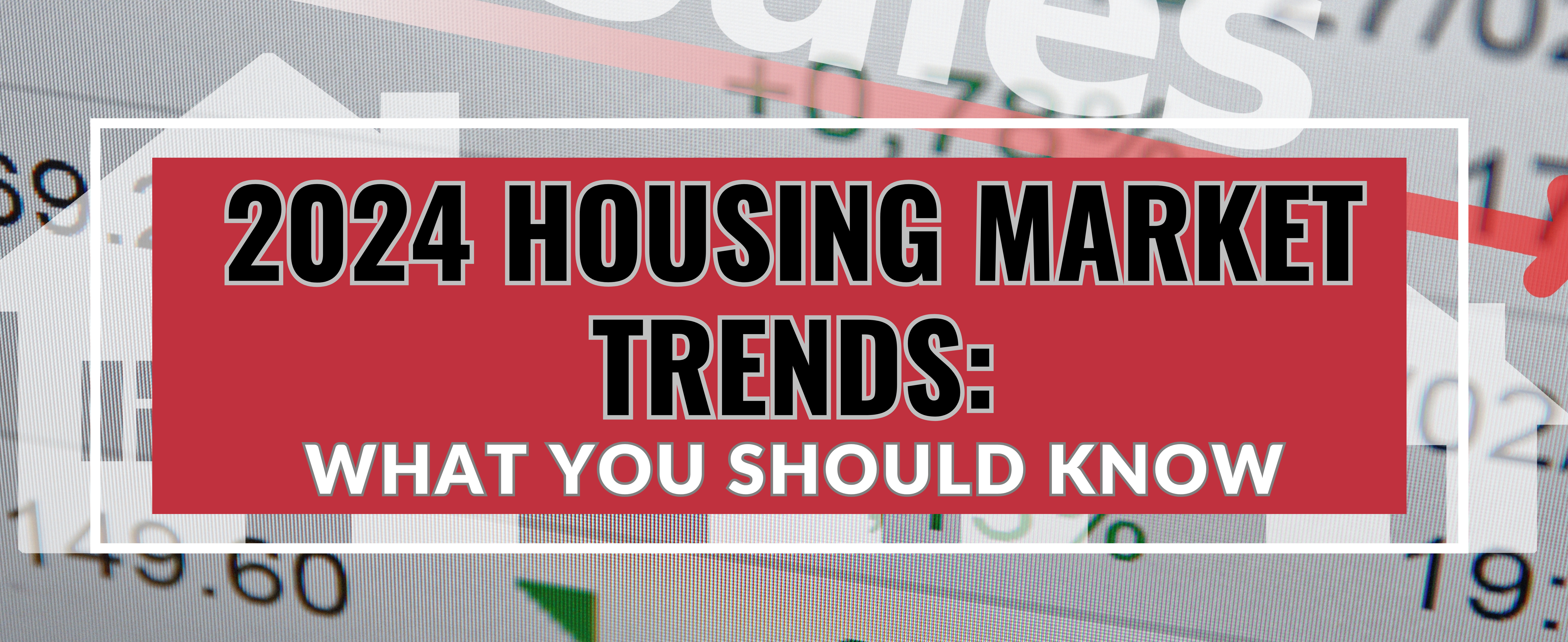 2024 Housing Market Trends: What You Should Know header image.