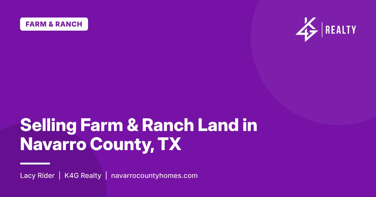 Selling Farm & Ranch Land in Navarro County, TX – K4G Realty blog post by Lacy Rider