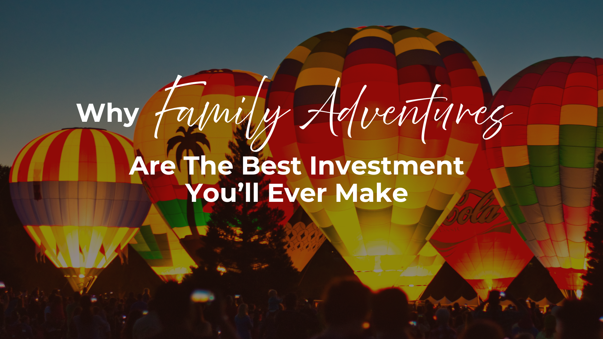 Why Family Adventures Are The Best Investment You'll Ever Make! header image.