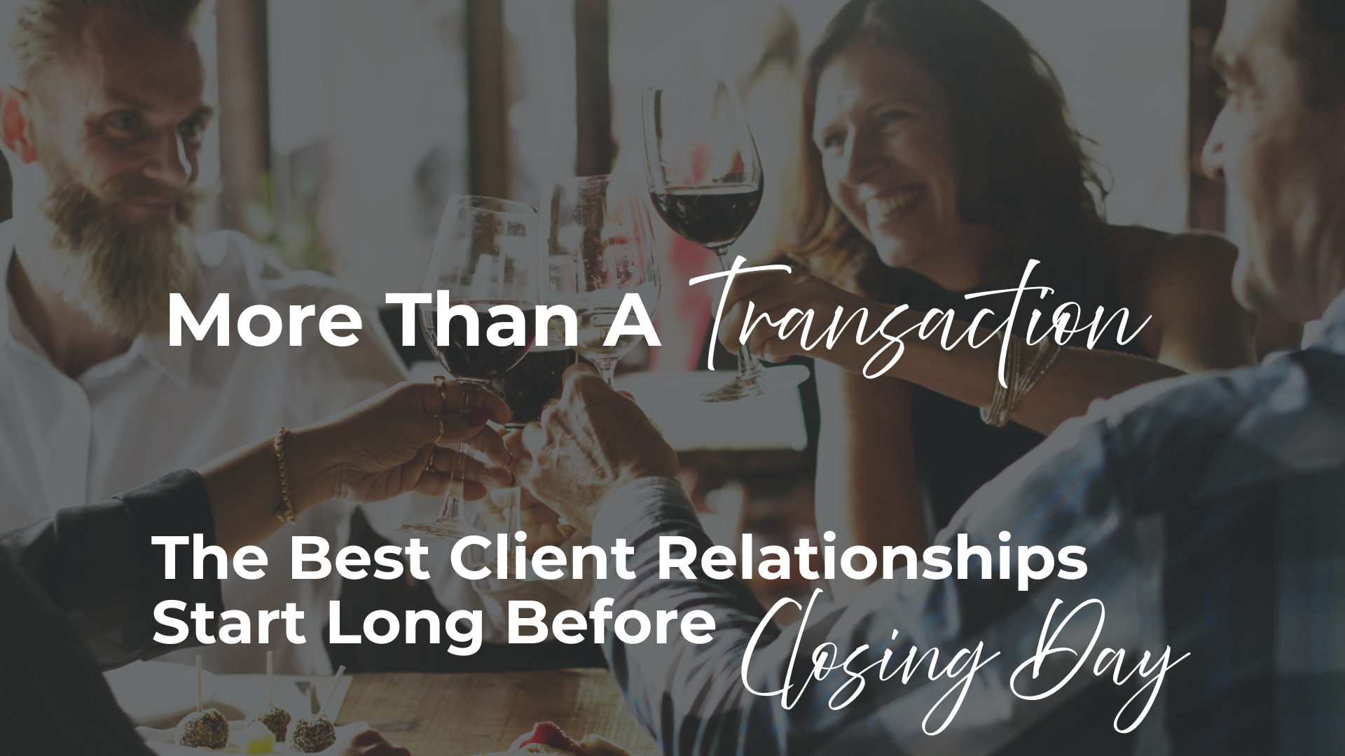 More Than a Transaction: Why We Believe the Best Client Relationships Last Beyond Closing Day header image.