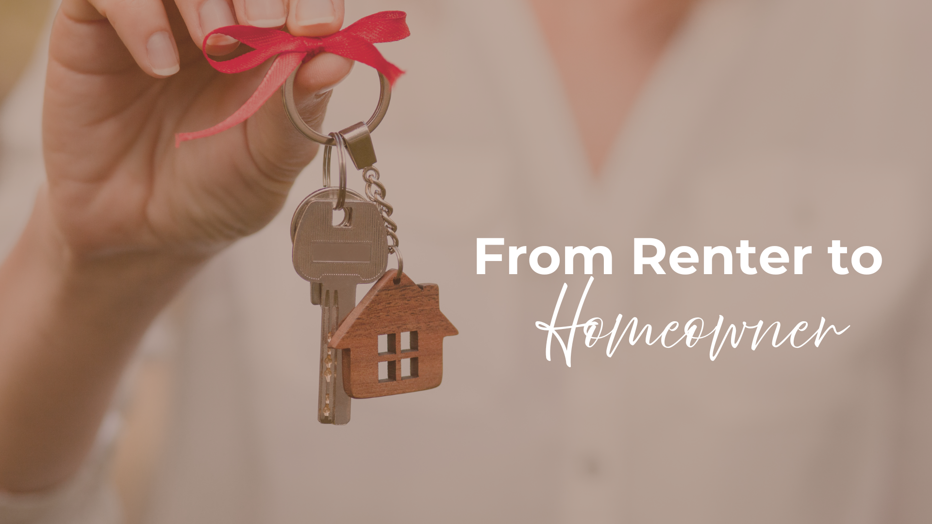 From Renter to Homeowner: How to Make the Move Without Feeling Overwhelmed header image.