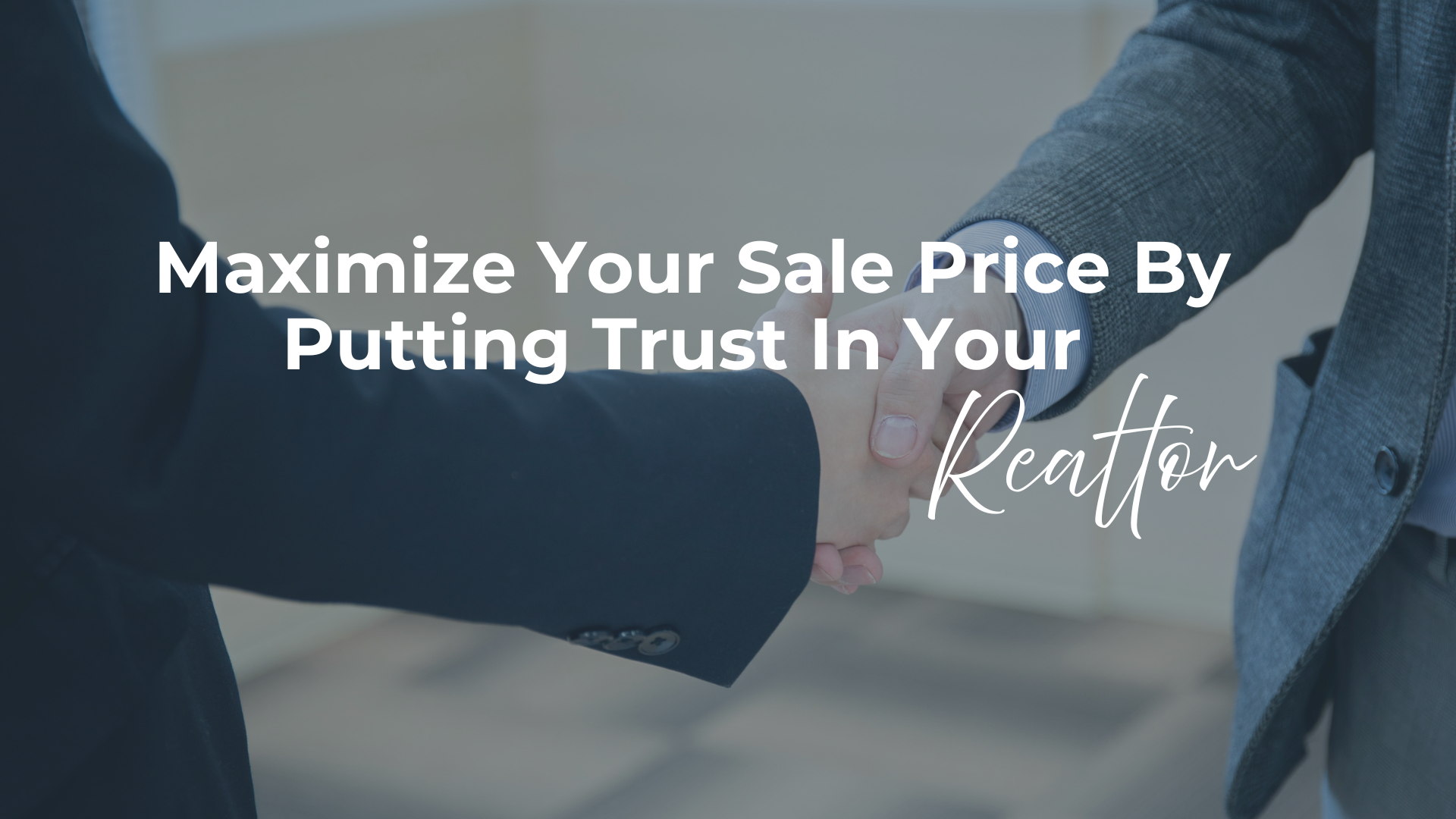 Maximize Your Sale Price: The Strategy Behind Trusting Your Realtor header image.
