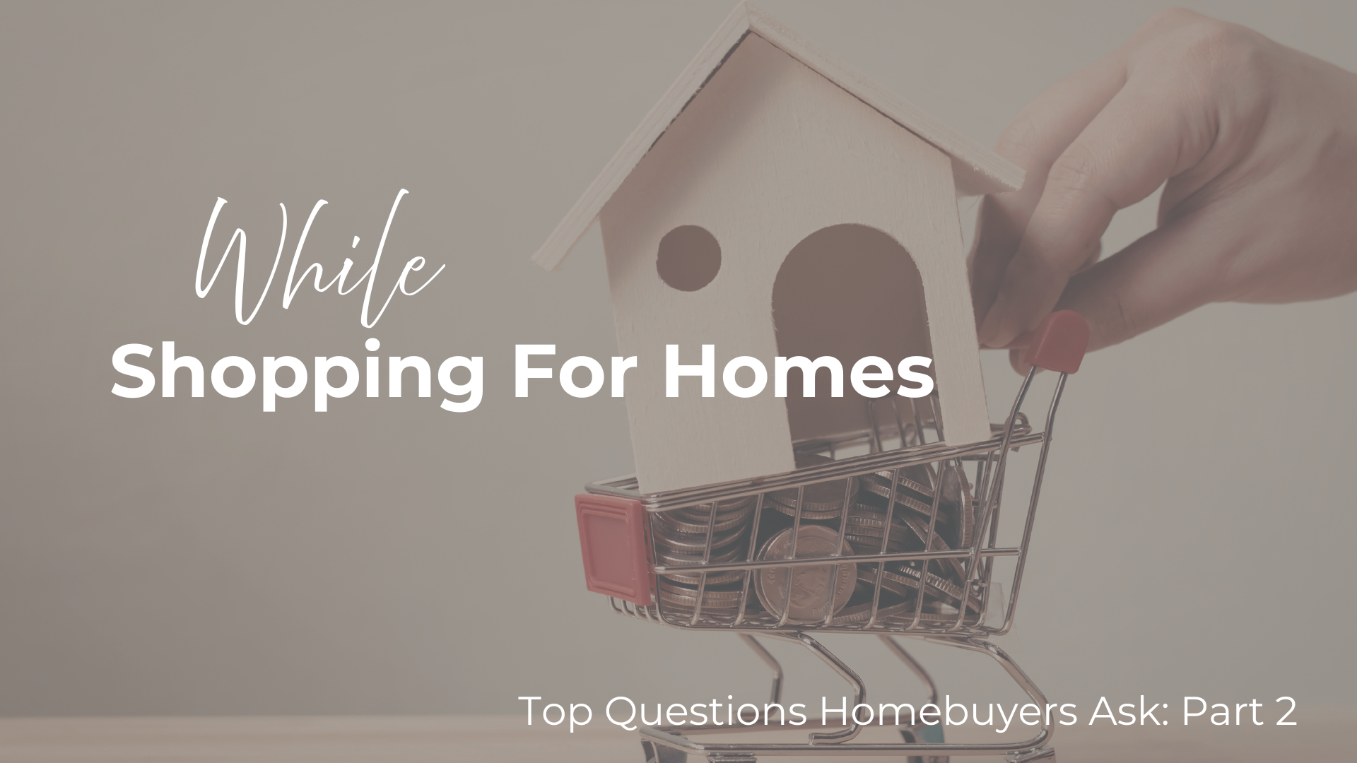 Top Questions Homebuyers Ask: Part 2 — While Shopping for Homes header image.