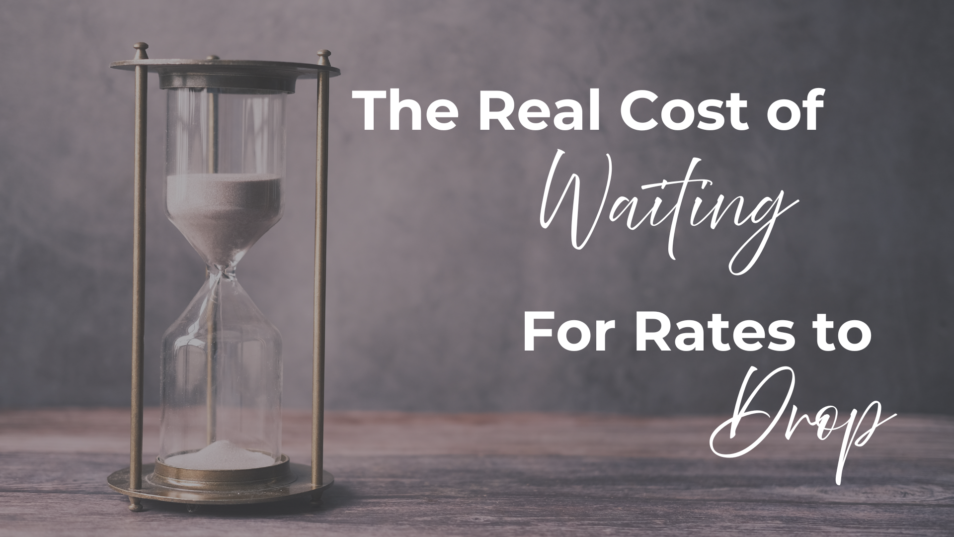 Waiting For Rates To Drop - It Might Cost You More! header image.