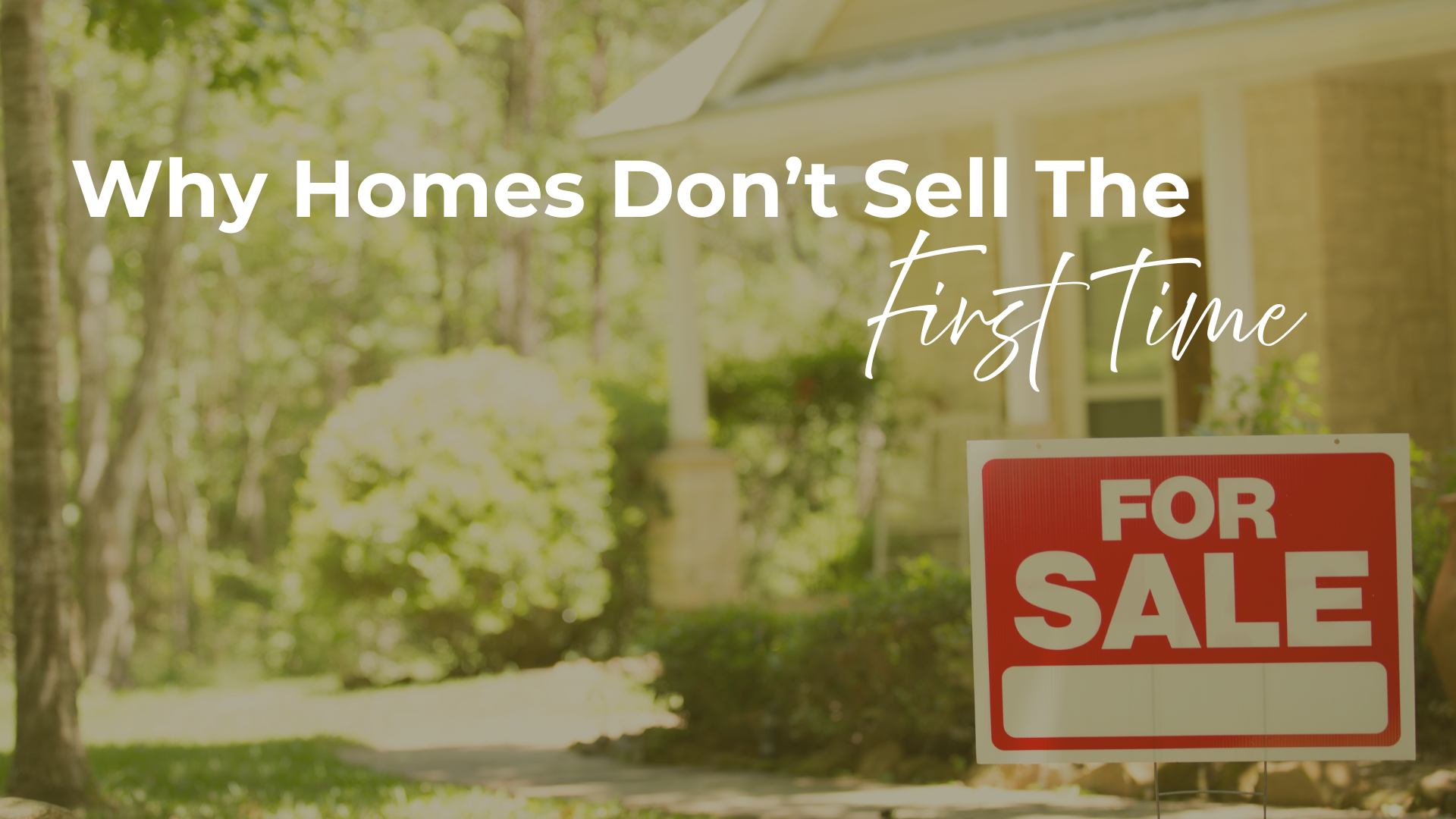 Why Some Homes Don’t Sell the First Time—and Why the Right Agent Matters More Than Ever header image.