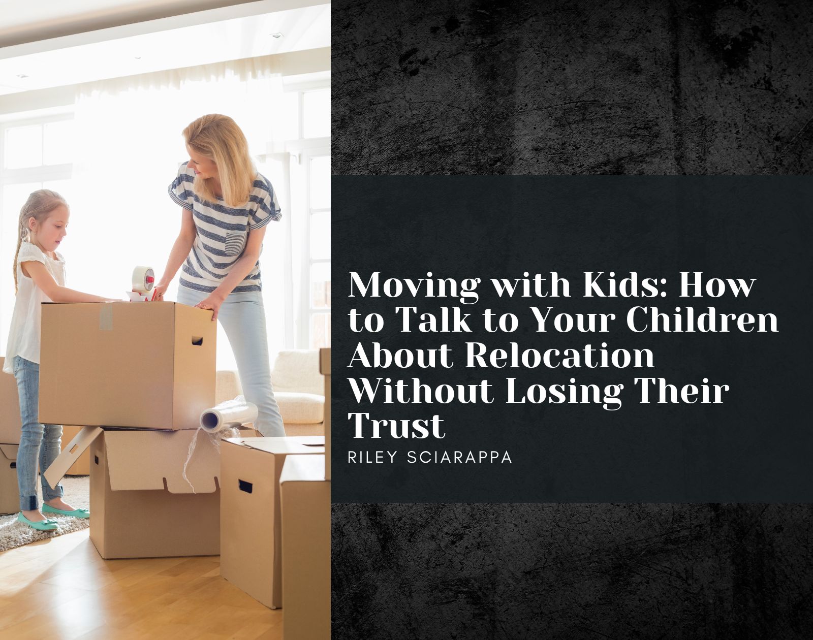 Moving with Kids: How to Talk to Your Children About Relocation Without Losing Their Trust header image.