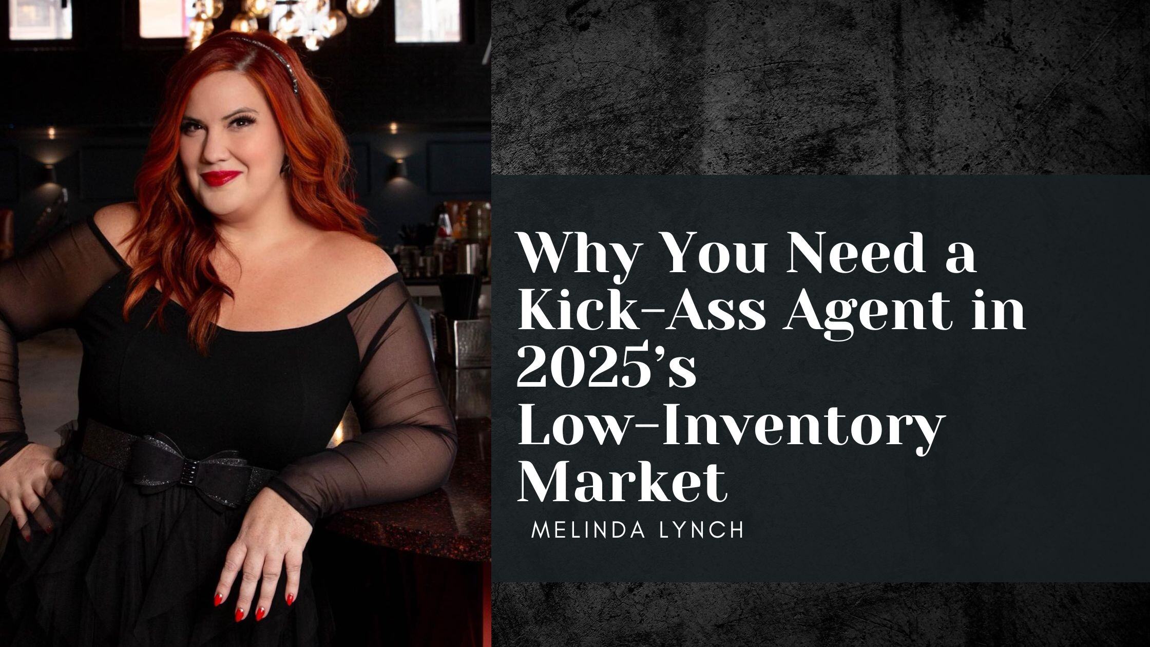 Why You Need a Kick-Ass Agent in 2025’s Low-Inventory Market header image.