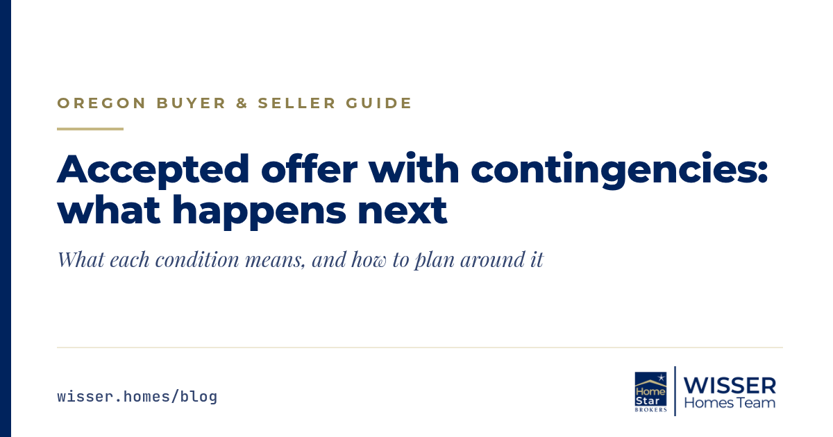 Accepted offer with contingencies: what it means in Oregon, a Wisser Homes Team guide
