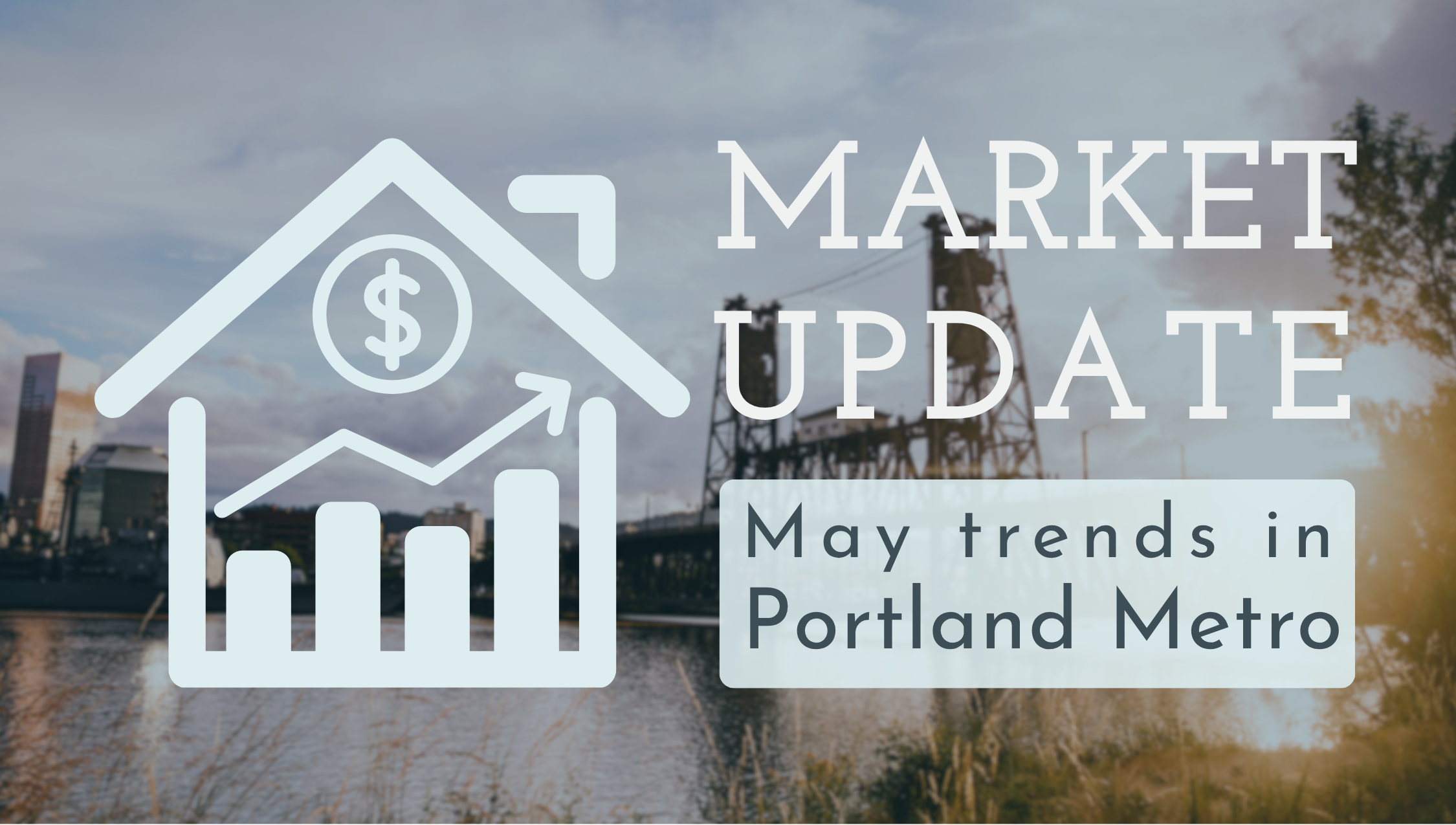 Portland Metro Real Estate Market Update | May 2026 Housing Trends & Summer Forecast header image.