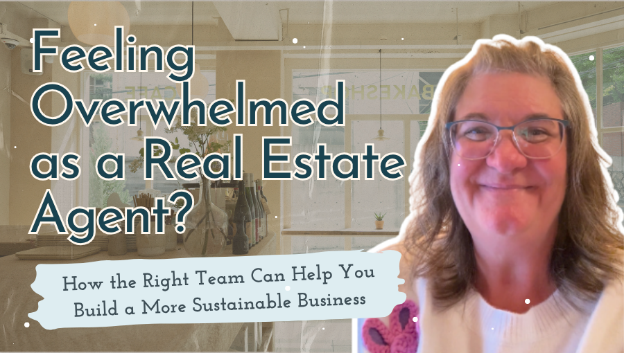 Feeling Overwhelmed as a Real Estate Agent? How the Right Team Can Help You Build a More Sustainable Business header image.