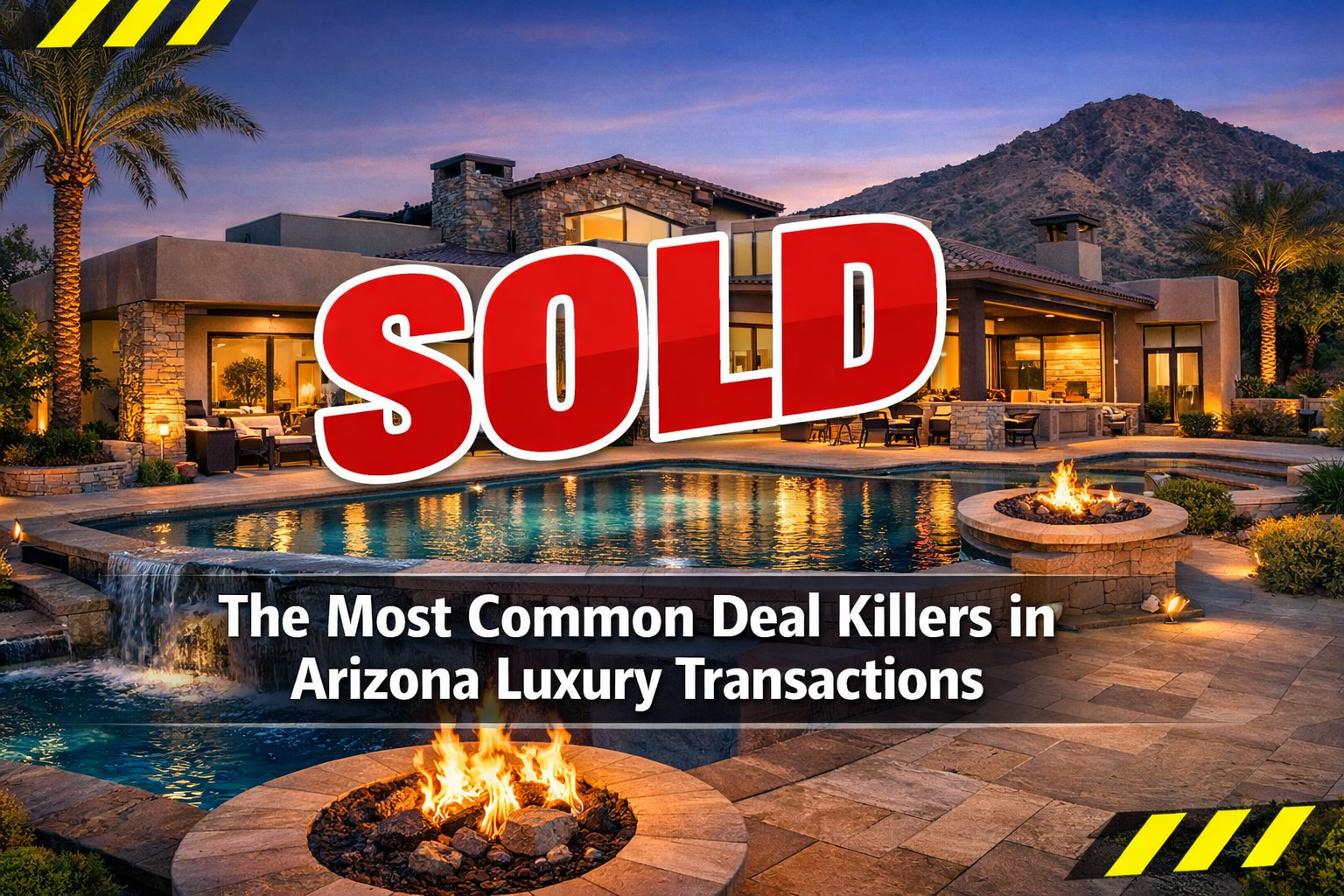 Arizona luxury home with “sold” overlay and subtle caution markers overlaid with text: The Most Common Deal Killers in Arizona Luxury Transactions