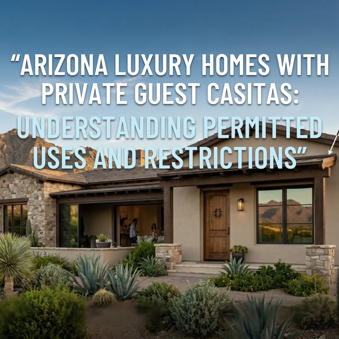 Elegant detached guest casita beside an Arizona luxury estate with desert landscaping, a private entrance, large windows, and mountain views, illustrating permitted uses and zoning considerations for guest accommodations overlaid with text: Arizona Luxury Homes With Private Guest Casitas: Understanding Permitted Uses and Restrictions