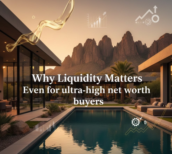  Arizona luxury estate with subtle financial overlays illustrating liquidity and investment flexibility with Overlaid text:  Why Liquidity Matters Even for ultra-high net worth buyers
