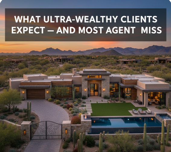 Private Arizona luxury estate with minimalist architecture, gated entry, and refined desert landscaping, overlaid with text: “WHAT ULTRA-WEALTHY CLIENTS EXPECT — AND MOST AGENTS MISS”