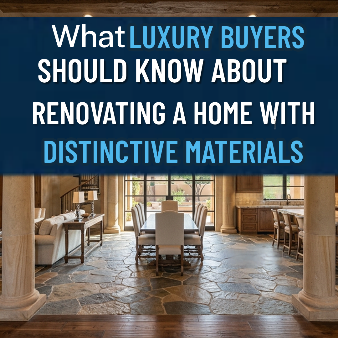 Elegant Arizona luxury home interior featuring distinctive natural stone, custom woodwork, handcrafted tile, architectural details, and refined finishes illustrating considerations when renovating a luxury property overlaid with text: What Luxury Buyers Should Know About Renovating a Home With Distinctive Materials 