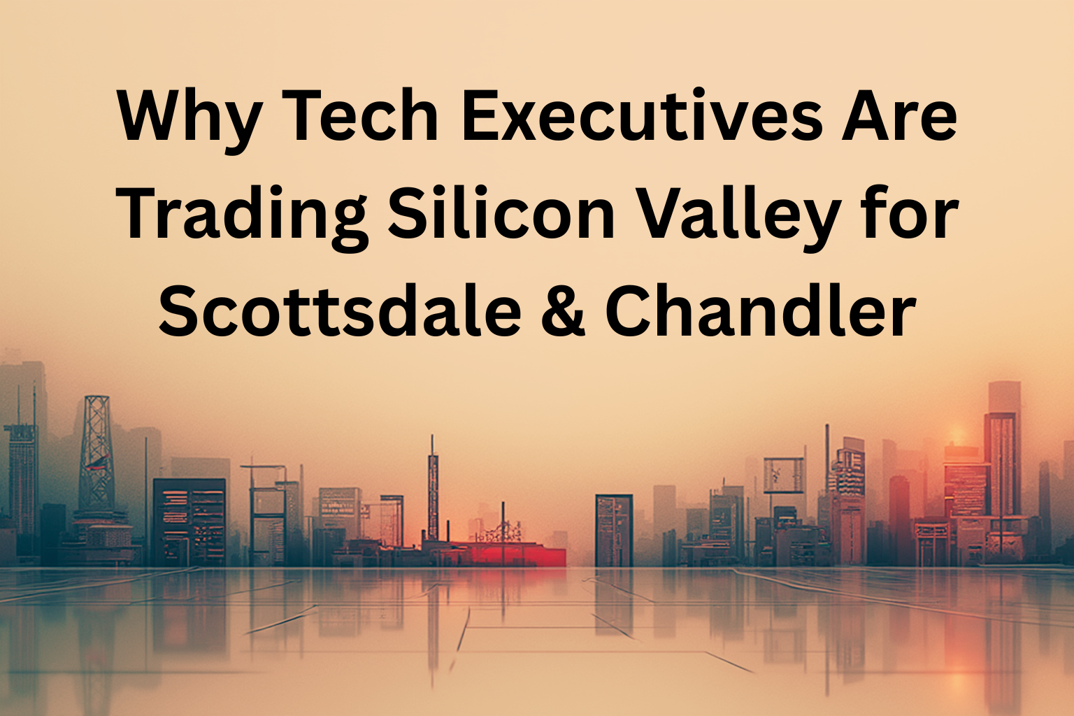 Why Tech Executives Are Trading Silicon Valley for Scottsdale & Chandler header image.