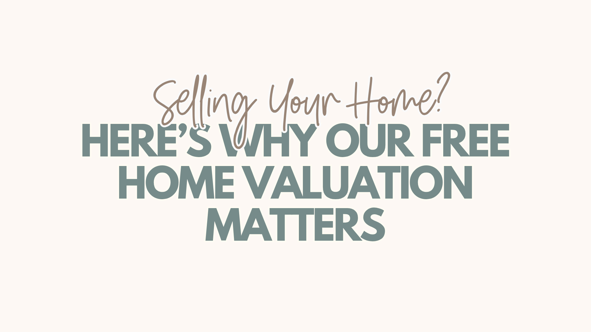 Selling Your Home? Here’s Why Our Free Home Valuation Matters header image.