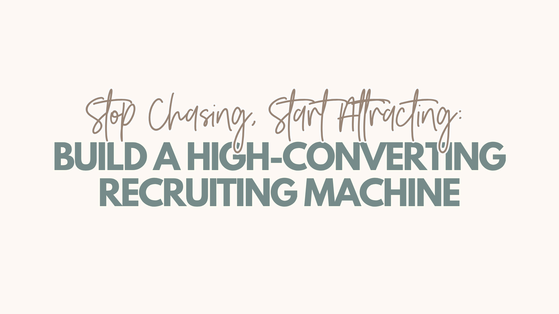 Stop Chasing, Start Attracting: Build a High-Converting Recruiting Machine (Without the Fluff) header image.