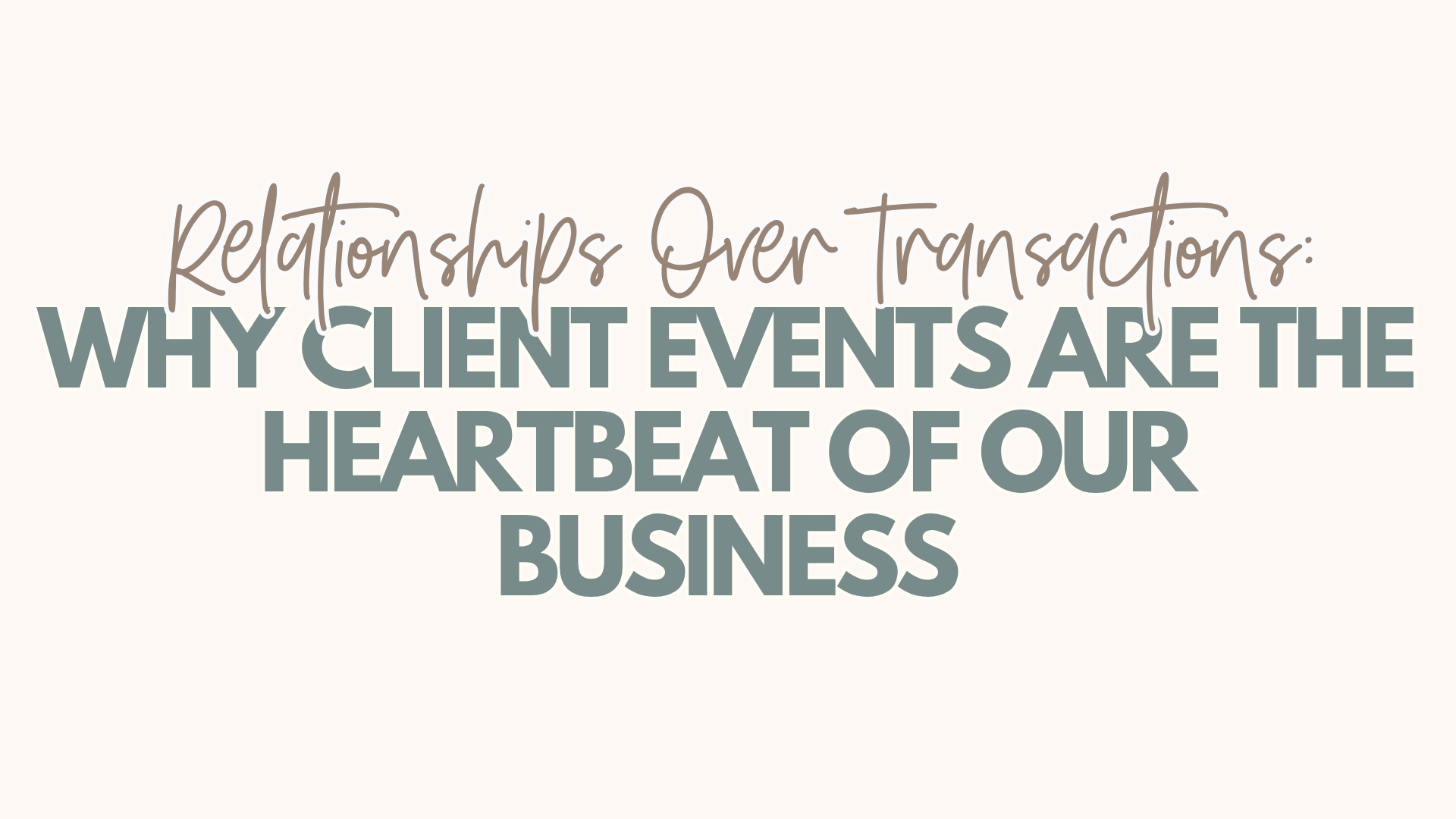 Relationships Over Transactions: Why Client Events Are the Heartbeat of Our Business 🎬🍿 header image.