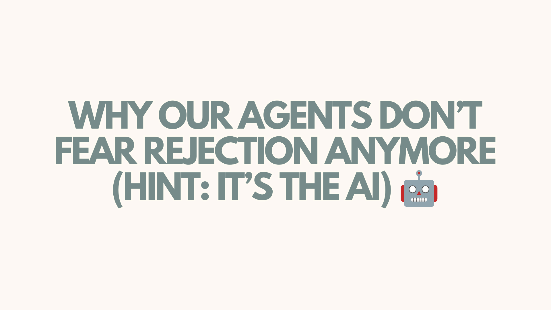 Why Our Agents Don’t Fear Rejection Anymore (Hint: It’s the AI) 🤖 header image.