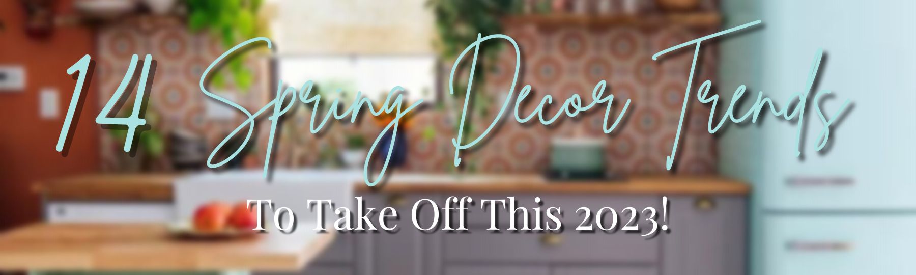 14 Spring Decor Trends To Take Off This 2023! header image.