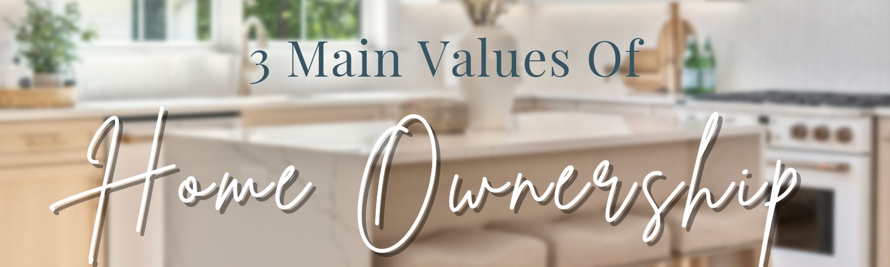 3 Main Values Of Home Ownership header image.