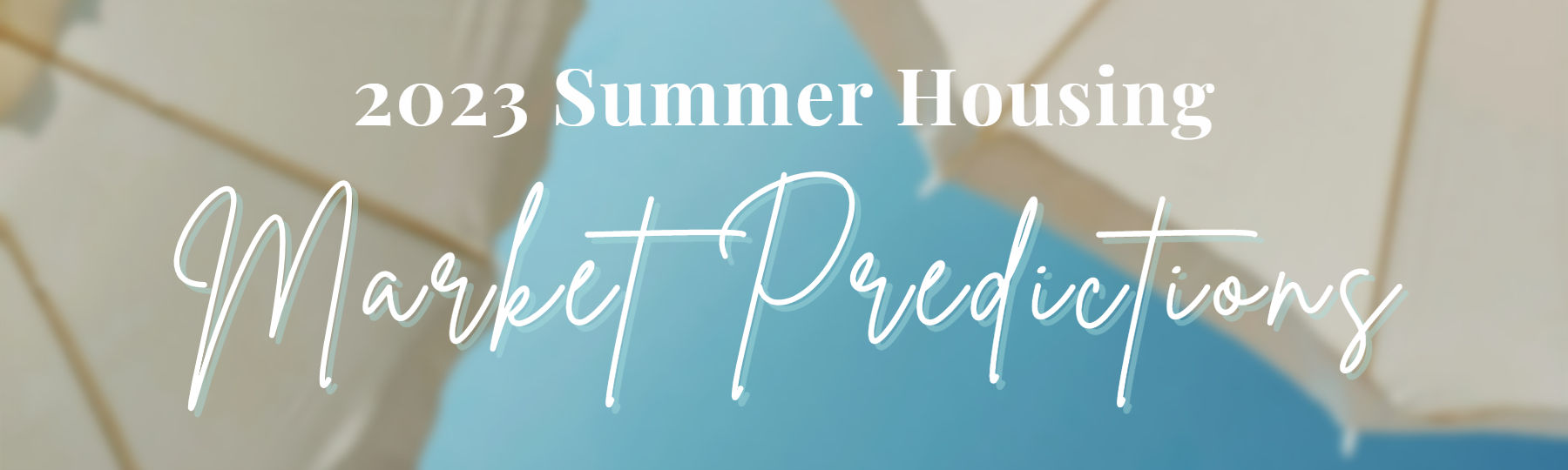 2023 Summer Housing Market Predictions header image.