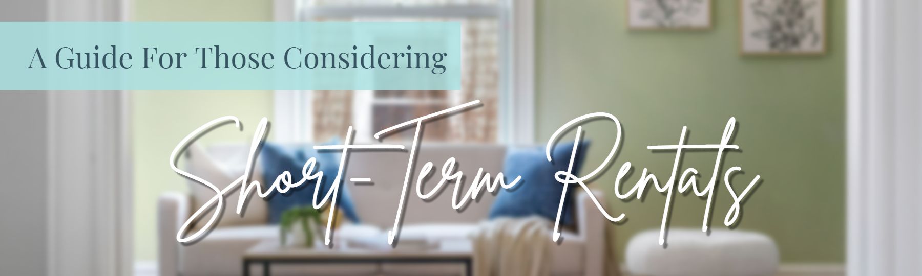 A Guide For Those Considering Short-Term Rentals header image.