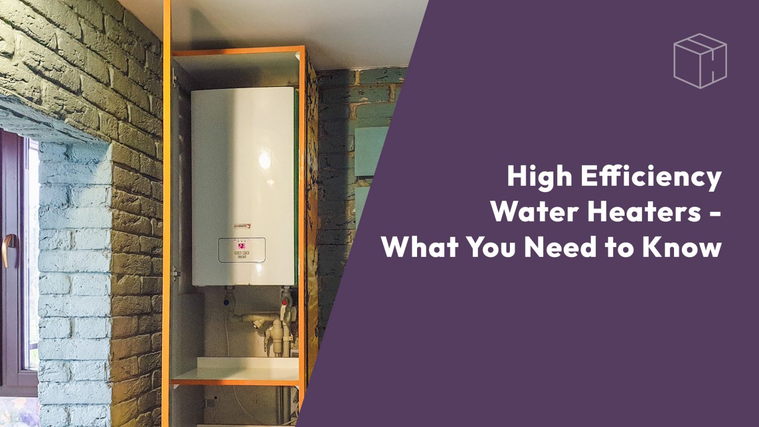 High Efficiency Water Heaters - What You Need To Know header image.