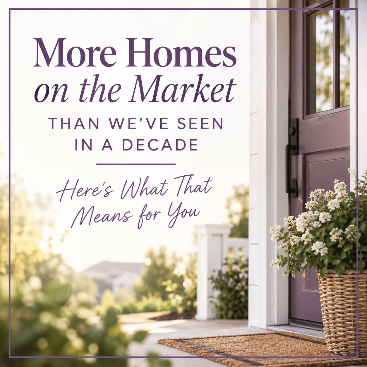 More Homes on the Market Than We've Seen in a Decade — Here's What That Means for You header image.