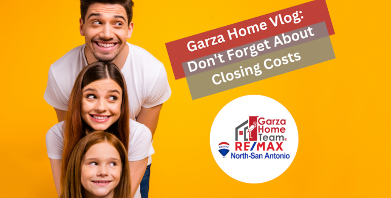 Garza Home Vlog: Don’t Forget About Closing Costs: A First-Time Homebuyer’s Guide to Budgeting header image.