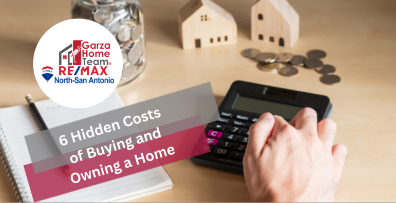 6 Hidden Costs of Buying and Owning a Home: What You Need to Know – The Garza Home Team at RE/MAX North San Antonio header image.