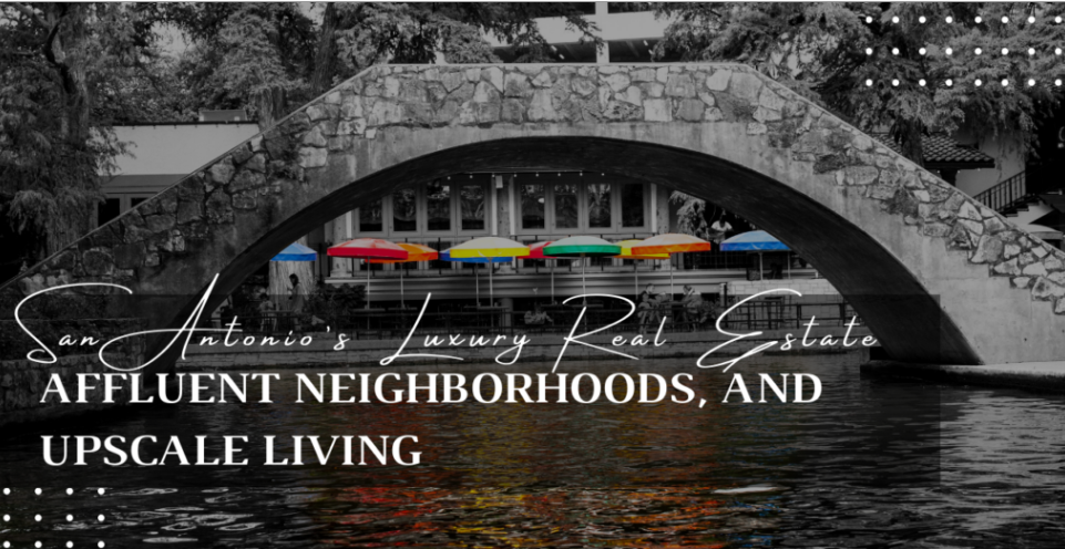 San Antonio Luxury Real Estate: Affluent Neighborhoods, Exclusive Communities, Prestigious Mansions header image.