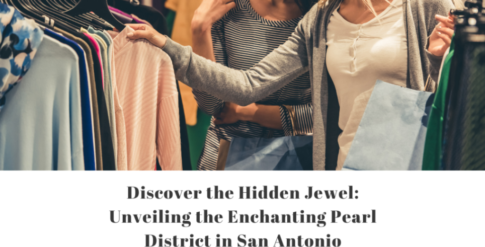 Unveiling the Enchanting Pearl District in San Antonio header image.