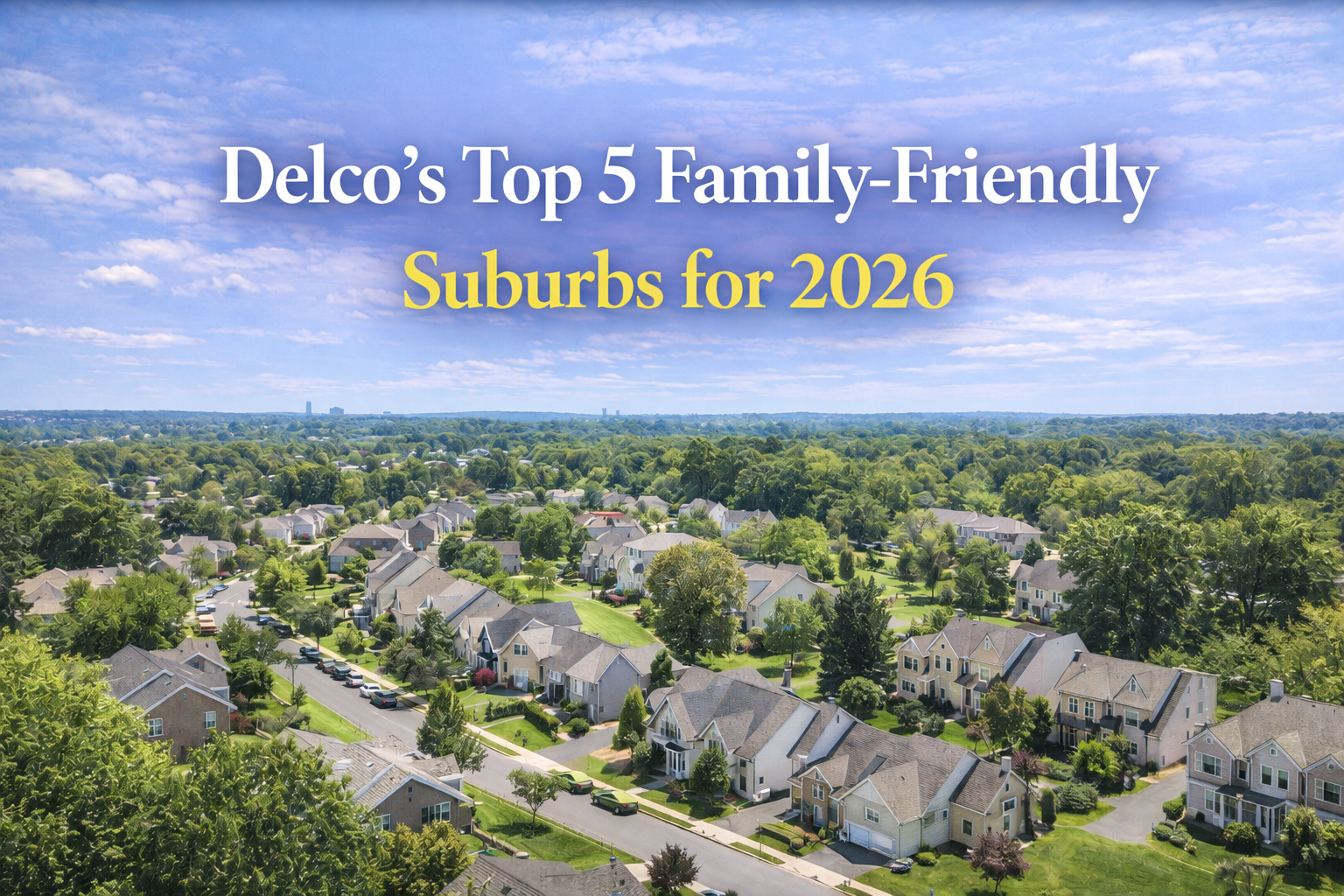 Delco’s Top 5 Family-Friendly Suburbs for 2026 header image.