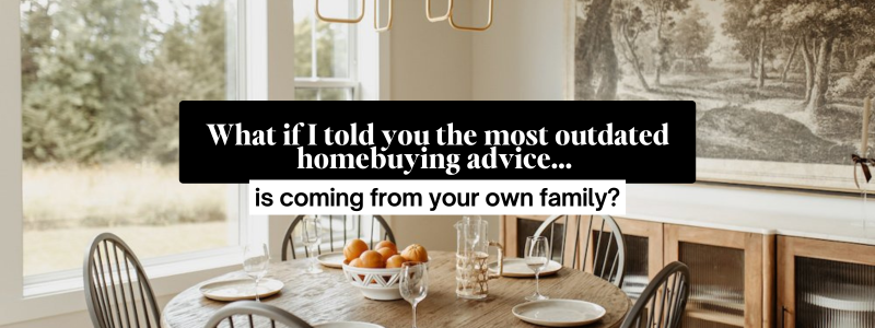 🏡 Is Your Family’s Homebuying Advice Stuck in the 90s? header image.