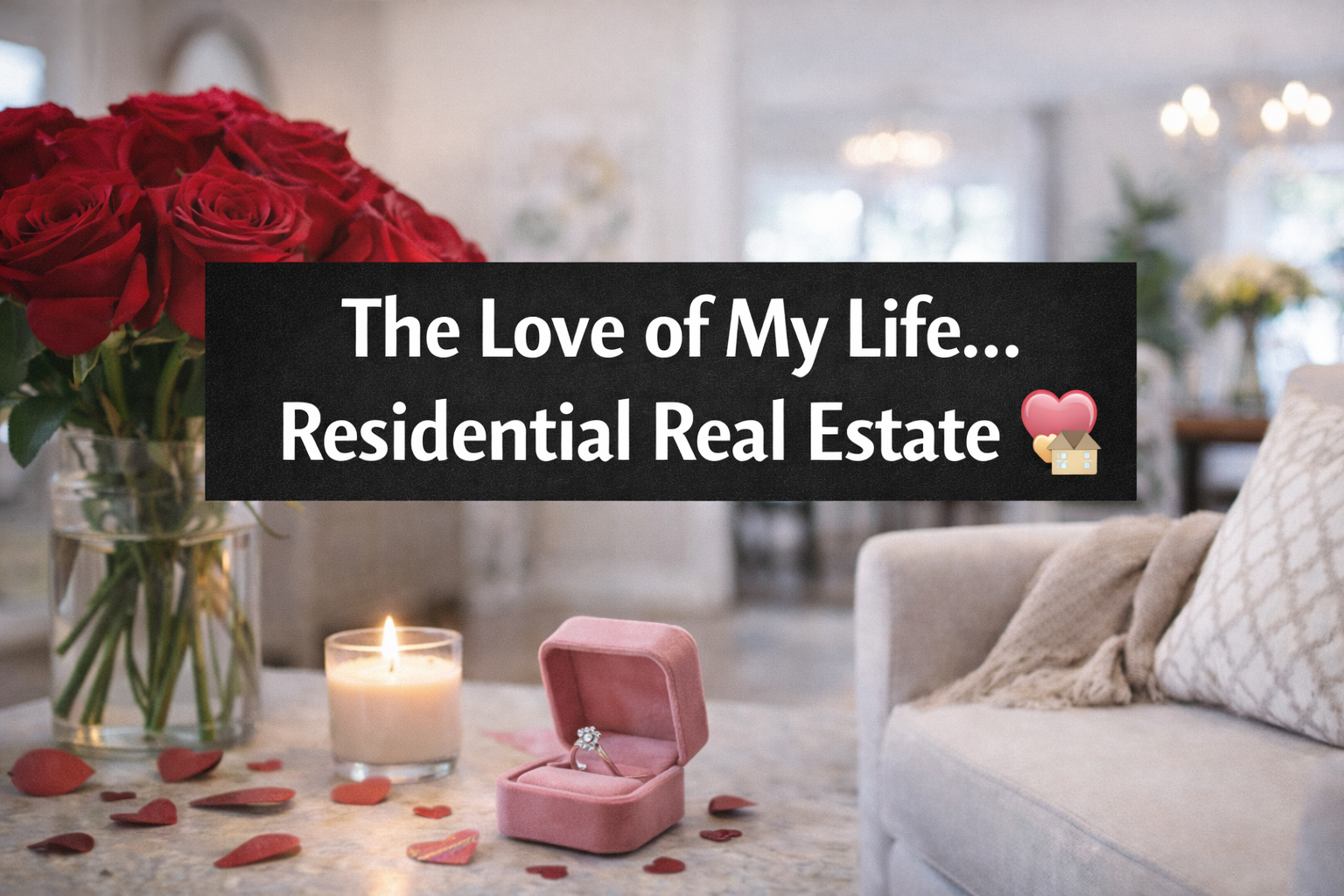 The Love of My Life… Residential Real Estate ❤️🏡 header image.