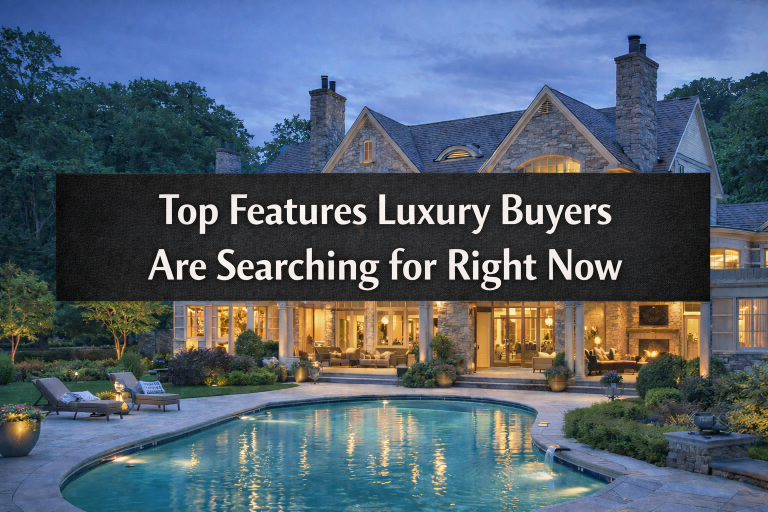 Top Features Luxury Buyers Are Searching for Right Now header image.