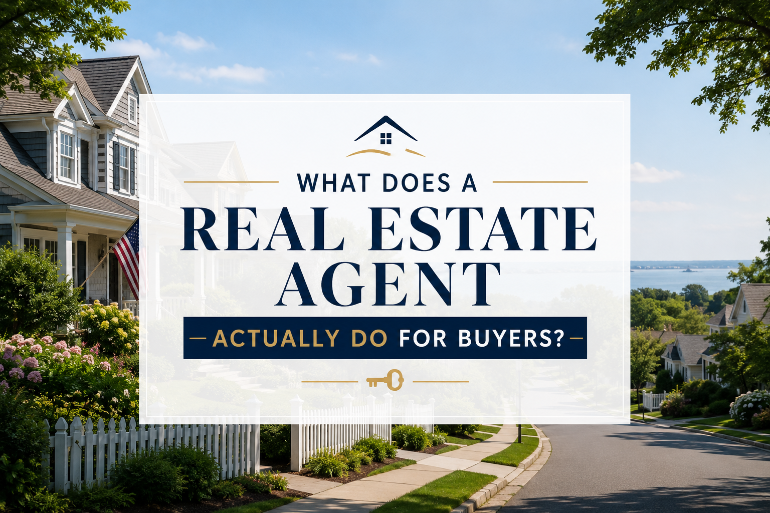 Long Island NY suburban neighborhood with beautiful homes and waterfront views, featuring the blog title 'What Does a Real Estate Agent Actually Do for Buyers?' centered on a modern real estate marketing graphic.