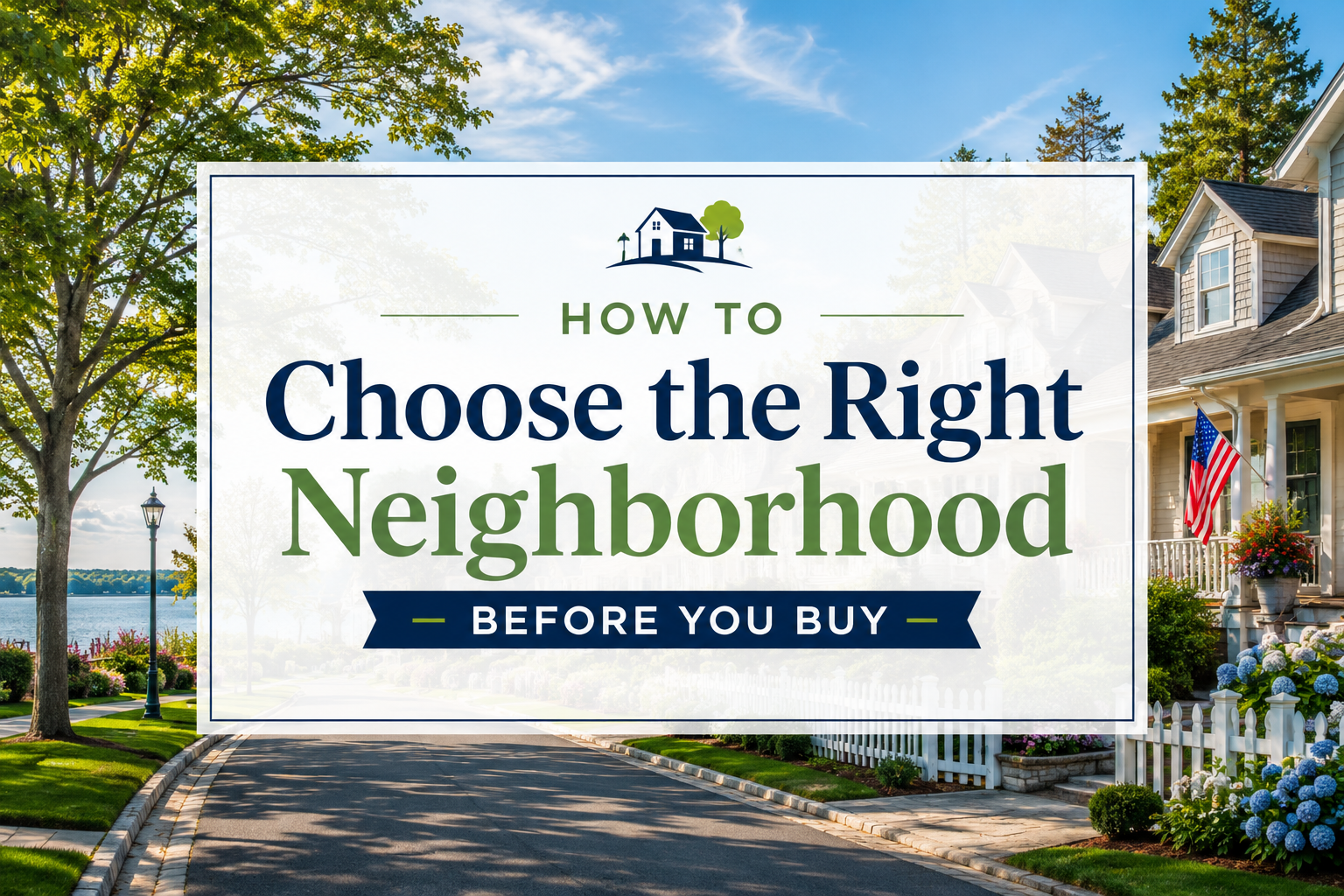Real estate blog cover showing a picturesque Long Island neighborhood with charming suburban homes, waterfront views, mature trees, and the title ‘How to Choose the Right Neighborhood Before You Buy,’ helping homebuyers evaluate communities before purchasing a home.