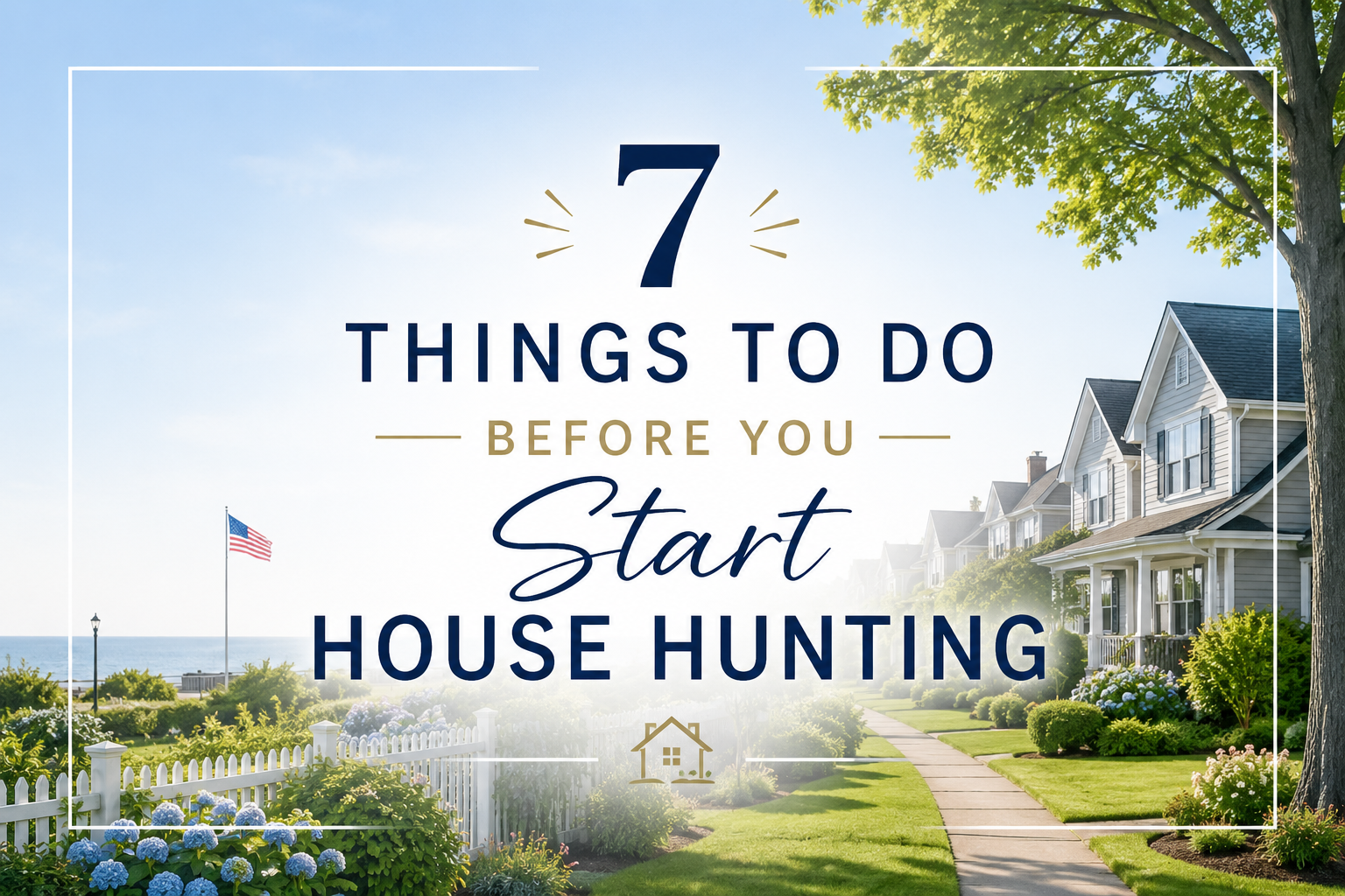 Long Island, New York suburban homes with landscaped lawns and a coastal neighborhood setting, featuring the title '7 Things to Do Before You Start House Hunting' for a first-time homebuyer preparation guide.