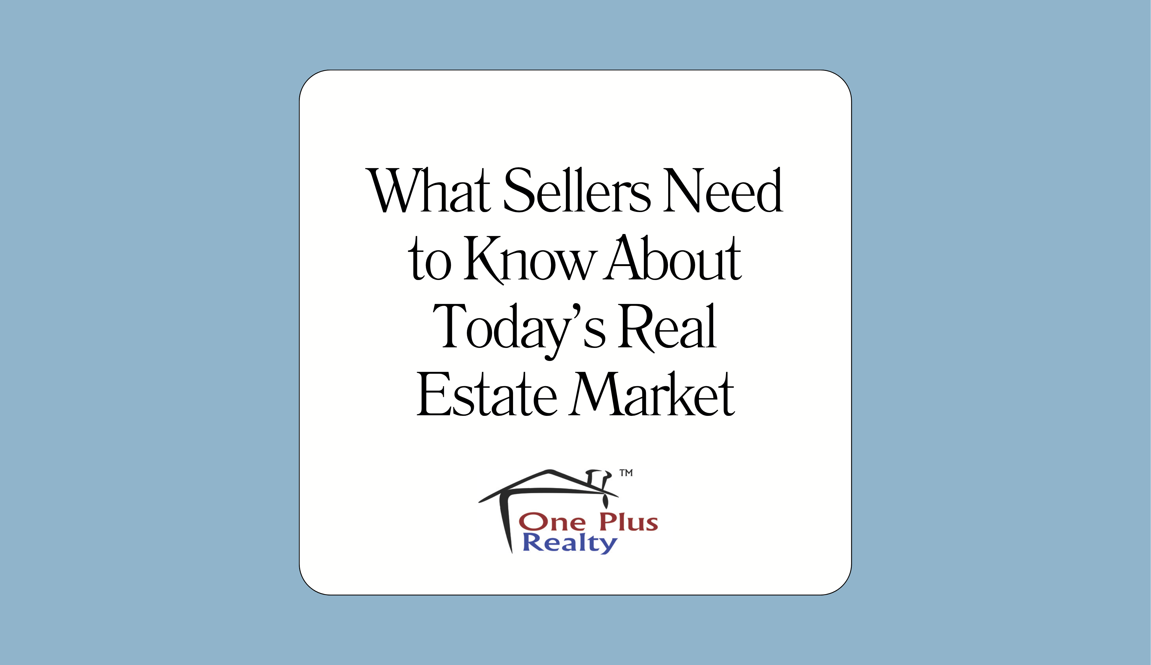 What Sellers Need to Know About Today’s Real Estate Market header image.