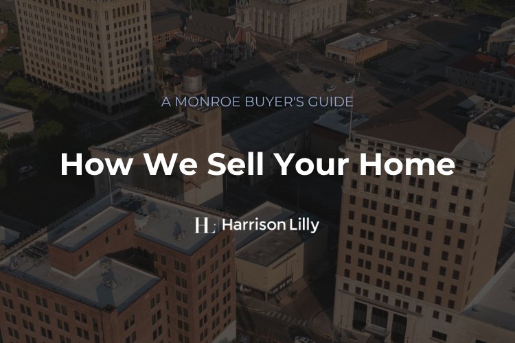 How Harrison Lilly Realty sells homes in Monroe Louisiana