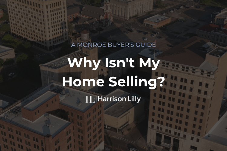 Why a home isn't selling in Monroe Louisiana