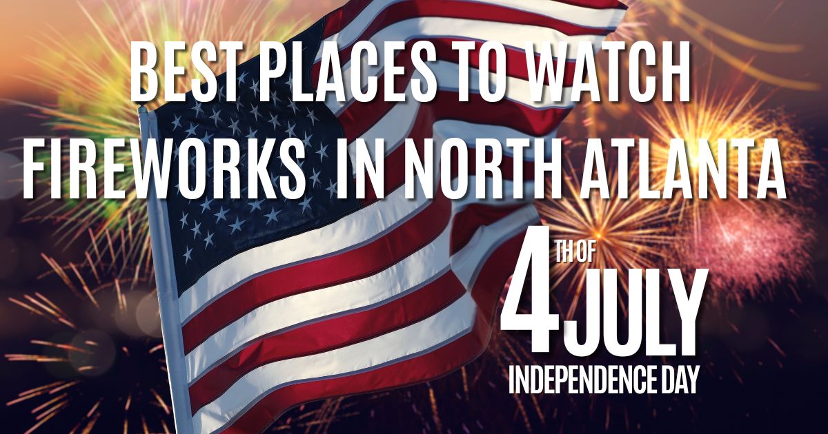 Best Spots to Watch Fireworks in North Atlanta - Rana Tayara