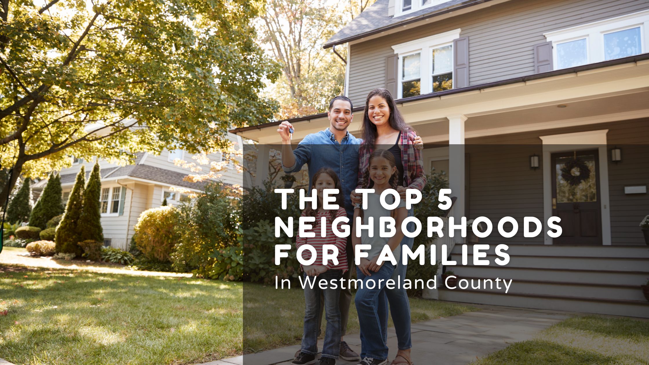 The Top 5 Neighborhoods for Families in Westmoreland County, PA