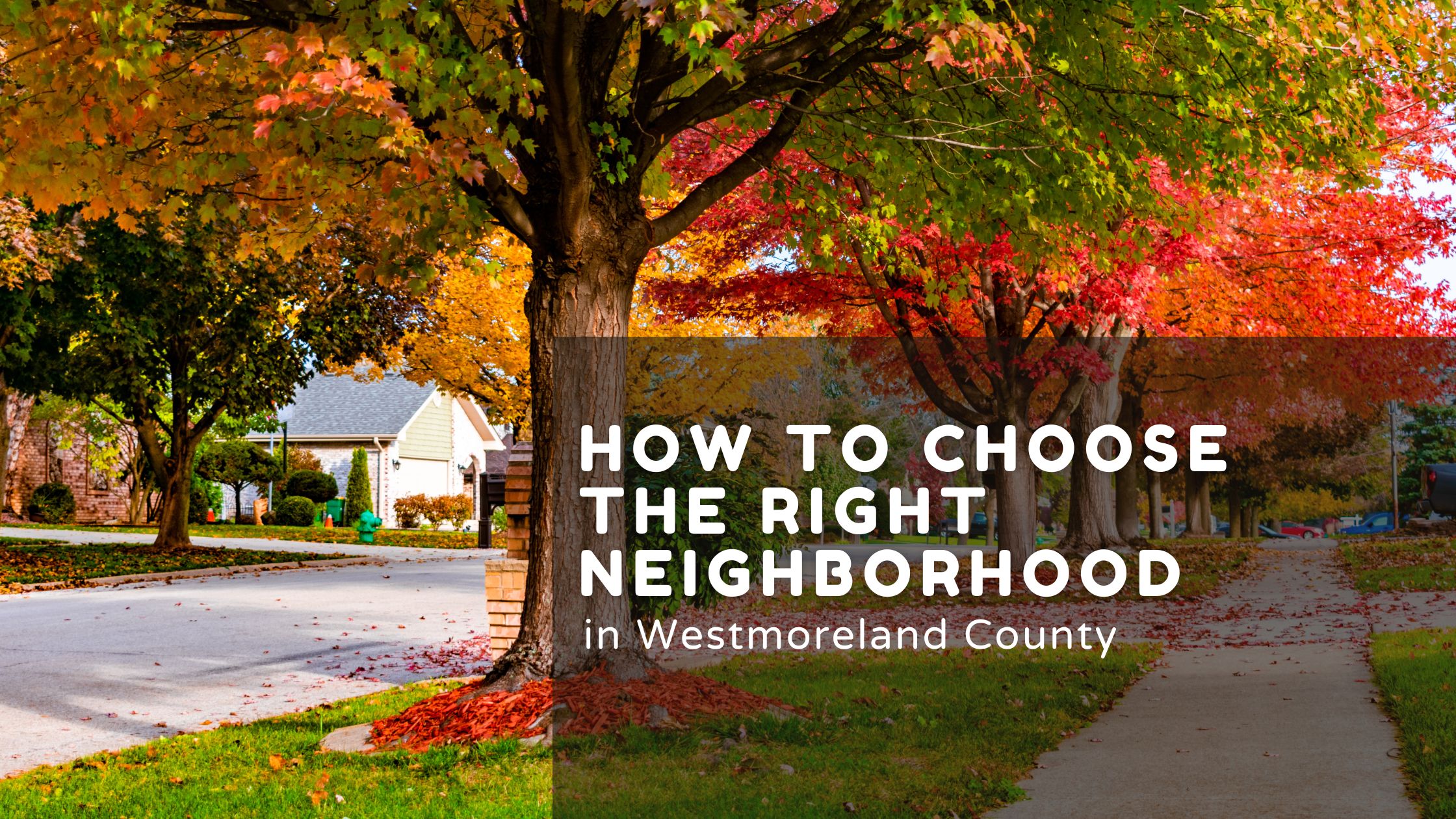 How to Choose the Right Neighborhood in Westmoreland County