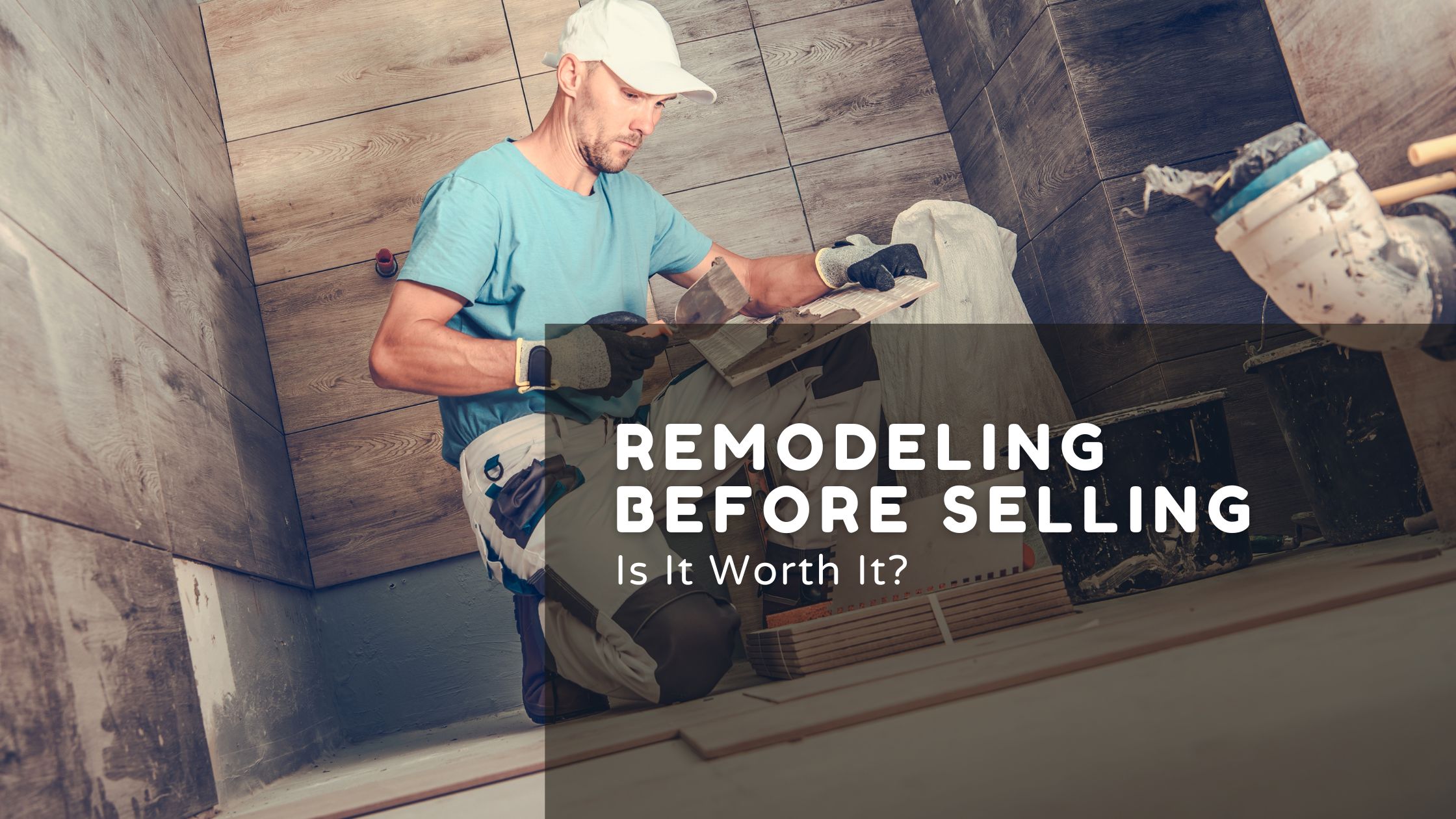 Remodeling Before Selling—Is It Worth It?