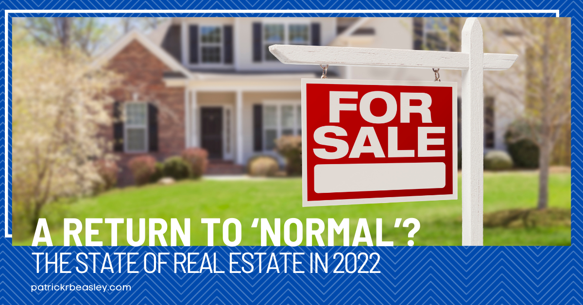 A Return to ‘Normal’? The State of Real Estate in 2022 header image.