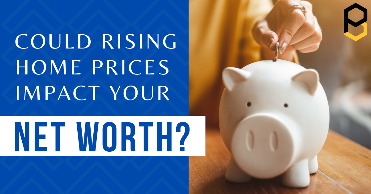 Could Rising Home Prices Impact Your Net Worth? header image.